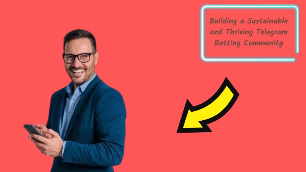 Building a Sustainable and Thriving Telegram Betting Community,  telegram betting group, online betting community, sports betting tips, betting strategy sharing, responsible gambling practices, user-generated betting content